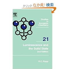 【クリックでお店のこの商品のページへ】Luminescence and the Solid State, Second Edition (Studies in Inorganic Chemistry): Richard C. Ropp: 洋書
