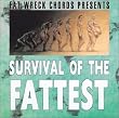 SURVIVAL OF THE FATTEST