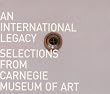 An International Legacy: Selections from the Carnegie Museum of Art
