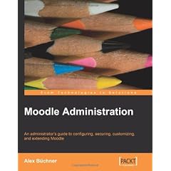 Moodle Administration: An Administrator's Guide to Configuring, Securing, Customizing, and Extending Moodle