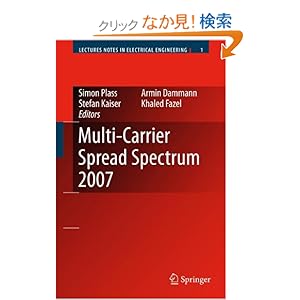 【クリックでお店のこの商品のページへ】Multi-Carrier Spread Spectrum 2007: Proceedings from the 6th International Workshop on Multi-Carrier Spread Spectrum, May 2007,Herrsching, Germany (Lecture Notes in Electrical Engineering): Simon Plass, Armin Dammann, Stefan Kaiser, Khaled Fazel: 洋書