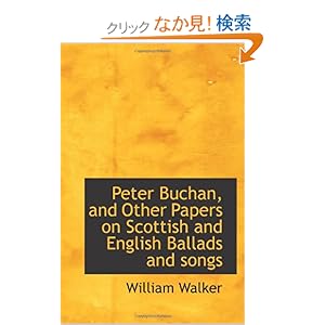 【クリックでお店のこの商品のページへ】Peter Buchan, and Other Papers on Scottish and English Ballads and songs: William Walker: 洋書