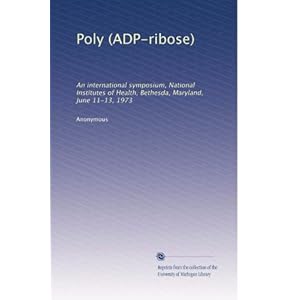 【クリックで詳細表示】Poly (ADP-ribose)： An international symposium， National Institutes of Health， Bethesda， Maryland， June 11-13， 1973 [ペーパーバック]