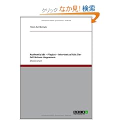 Authentizitaet - Plagiat - Intertextualitaet: Der Fall Helene Hegemann