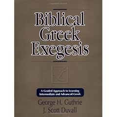 Biblical Greek Exegesis: A Graded Approach to Learning Intermediate and Advanced Greek