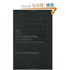 【クリックでお店のこの商品のページへ】The Tutu Archaeological Village Site: A Multi-disciplinary Case Study in Human Adaptation (Interpreting the Remains of the Past, V. 2): Anna Roosevelt, Elizabeth Righter: 洋書