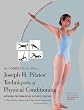 The Complete Guide to Joseph H. Pilates' Techniques of Physical Conditioning: Applying the Principles of Body Control
