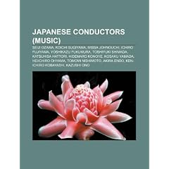 Japanese Conductors (Music): Seiji Ozawa, Koichi Sugiyama, Missa Johnouchi, Ichiro Fujiyama, Yoshikazu Fukumura, Toshiyuki Shimada