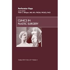 Perforator Flaps, An Issue of Clinics in Plastic Surgery, 1e (The Clinics: Surgery)