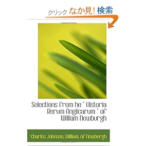 【クリックでお店のこの商品のページへ】Selections from he " Historia Rerum Anglicarum " of William Newburgh: Charles Johnson, of Newburgh, . William: 洋書