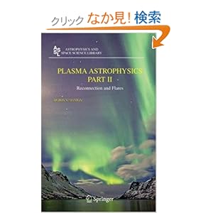 【クリックでお店のこの商品のページへ】Plasma Astrophysics: Reconnection And Flares (Astrophysics and Space Science Library): Boris V. Somov: 洋書