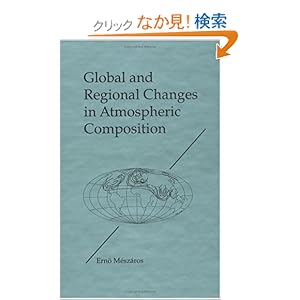 【クリックでお店のこの商品のページへ】Global and Regional Changes in Atmospheric Composition: Erno Meszaros: 洋書