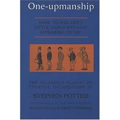 One-Upmanship: Being Some Account of the Activities and Teachings of the Lifemanship Correspondence College of One-Upness and Games Lifemastery