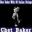 Chet Baker With Fifty Italian Strings