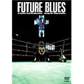 FUTURE BLUES [DVD]