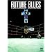 FUTURE BLUES [DVD]