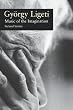 Gyorgy Ligeti: Music of the Imagination