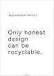 Only honest design can be recyclable.