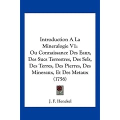 【クリックで詳細表示】Introduction a la Mineralogie V1： Ou Connaissance Des Eaux， Des Sucs Terrestres， Des Sels， Des Terres， Des Pierres， Des Mineraux， Et Des Metaux (1756)： J. F. Henckel： 洋書