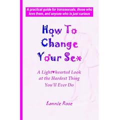 How to Change Your Sex: A Lighthearted Look at the Hardest Thing You'll Ever Do