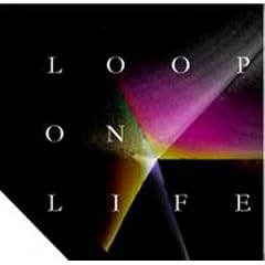 LOOP ON LIFE