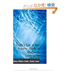 【クリックでお店のこの商品のページへ】Challis’s Law of Real Property: Chiefly in Relation to Conveyancing: Henry William Challis, Charles Sweet: 洋書