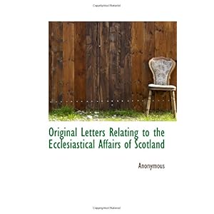 【クリックで詳細表示】Original Letters Relating to the Ecclesiastical Affairs of Scotland [ペーパーバック]