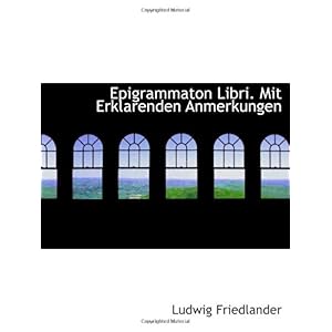 【クリックでお店のこの商品のページへ】Epigrammaton Libri. Mit Erklarenden Anmerkungen [ペーパーバック]