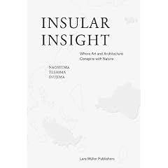 Insular Insight: Where Art and Architecture Conspire With Nature Naoshima, Teshima, Inujima