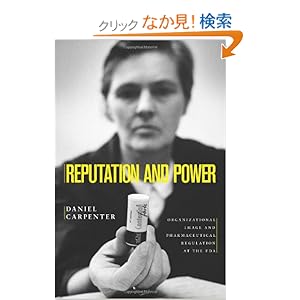 【クリックでお店のこの商品のページへ】Reputation and Power: Organizational Image and Pharmaceutical Regulation at the FDA (Princeton Studies in American Politics: Historical, International, and Comparative Perspectives): Daniel Carpenter: 洋書