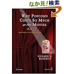 【クリックでお店のこの商品のページへ】Why Popcorn Costs So Much at the Movies: And Other Pricing Puzzles: Richard B. McKenzie: 洋書