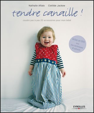  Tendre canaille ! : Coudre pas à pas 20 accessoires pour mon bébé (1DVD)