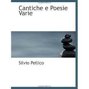 【クリックで詳細表示】Cantiche e Poesie Varie： Silvio Pellico： 洋書