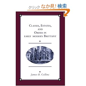 【クリックでお店のこの商品のページへ】Classes, Estates and Order in Early-Modern Brittany (Cambridge Studies in Early Modern History): James B. Collins: 洋書