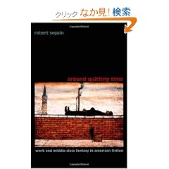 Around Quitting Time: Work and Middle-Class Fantasy in American Fiction (New Americanists)