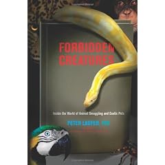 Forbidden Creatures: Inside the World of Animal Smuggling and Exotic Pets