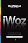 iWoz: Computer Geek to Cult Icon: How I Invented the Personal Computer, Co-founded Apple, and Had Fun Doing It