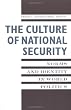 The Culture of National Security: Norms and Identity in World Politics (New Directions in World Politics)