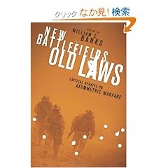 New Battlefields / Old Laws: Critical Debates on Asymmetric Warfare (Columbia Studies in Terrorism and Irregular Warfare)