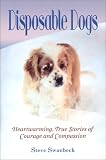 [Book] Disposable Dogs: Heartwarming, True Stories of Courage and Compassion