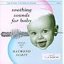 Soothing Sounds For Baby: Electronic Music By Raymond Scott, Vol. 1, 1 To 6 Months