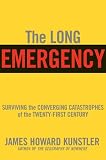 [Book] The Long Emergency: Surviving the End of Oil, Climate Change, and Other Converging Catastrophes of the Twenty-first Century