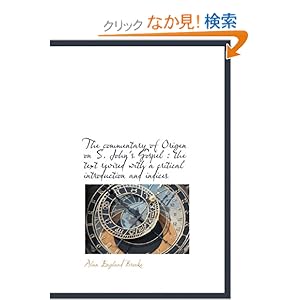 【クリックでお店のこの商品のページへ】The Commentary of Origen on S. John’s Gospel: The Text Revised with a Critical Introduction and Ind: Alan England Brooke: 洋書