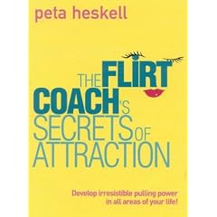 The Flirt Coach's Secrets of Attraction: Develop Irresistible Pulling Power in All Areas of Your Life
