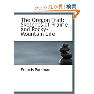【クリックでお店のこの商品のページへ】The Oregon Trail: Sketches of Prairie and Rocky-Mountain Life: Francis Parkman: 洋書