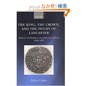 【クリックでお店のこの商品のページへ】The King, the Crown, and the Duchy of Lancaster: Public Authority and Private Power, 1399-1461: Helen Castor: 洋書