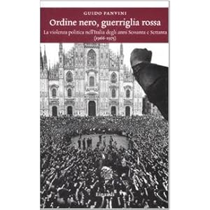 【クリックで詳細表示】Ordine nero， guerriglia rossa. La violenza politica nell’Italia degli anni Sessanta e Settanta (1966-1975)： Guido Panvini： 洋書