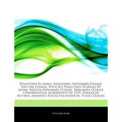Articles on Pollution in Japan, Including: Minamata Disease, Itai-Itai Disease, Four Big Pollution Diseases of Japan, Niigata Minamata Disease, Minama