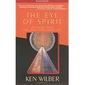 The Eye of Spirit: An Integral Vision for a World Gone Slightly Mad