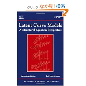 【クリックでお店のこの商品のページへ】Latent Curve Models: A Structural Equation Perspective (Wiley Series in Probability and Statistics): Kenneth A. Bollen, Patrick J. Curran: 洋書